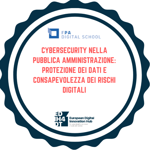 EDIH4DT | Cybersecurity nella Pubblica Amministrazione: Protezione dei Dati e Consapevolezza dei Rischi Digitali